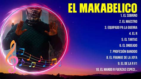 El Makabelico Grandes Exitos Canciones Mas Escuchadas Youtube