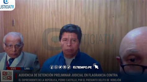 Pedro Castillo Poder Judicial Ordenó Siete Días De Detención Preliminar Diario El Tiempo