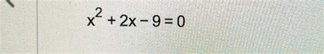 Solved x2+2x-9=0 | Chegg.com