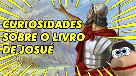 Curiosidades Sobre O Livro De Josu Tudo Sobre O Livro De Josu