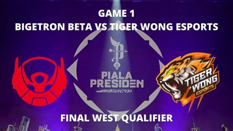 Bigetron Beta Vs Tiger Wong Esports Game Final West Qualifier Piala