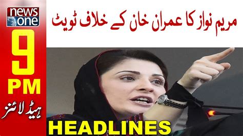 Maryam Nawazs Tweet Against Imran Khan Newsone 9 Pm Headlines 9 May 2022 Youtube