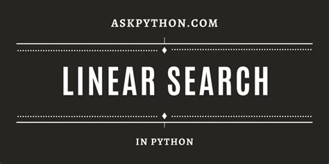 Linear Search In Python A Practical Approach Askpython