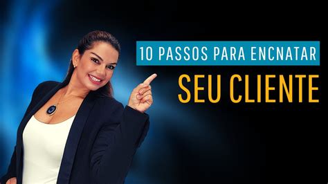 10 PASSOS PARA ENCANTAR SEU CLIENTE YouTube