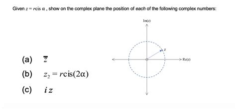 Solved Given Z Rcis A Show On The Complex Plane The