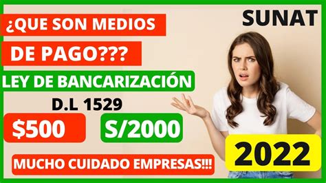 Qué son MEDIOS DE PAGO LEY DE BANCARIZACION 2022 TOPES MEDIOS DE