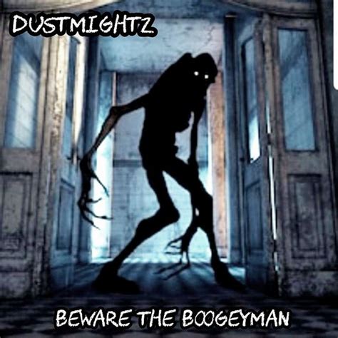 Beware The Boogeyman Dustmightz