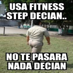 Meme Personalizado Usa Fitness Step Decian No Te Pasara Nada Decian