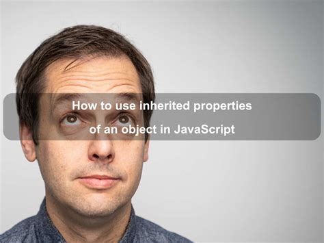 How To Use Inherited Properties Of An Object In Javascript Coding