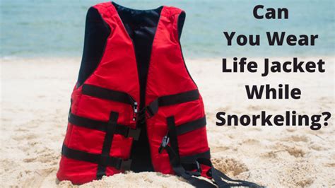 Can You Wear Life Jacket While Snorkeling