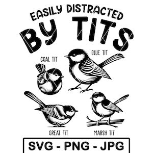 Easily Distracted By Tits Svg Funny Tit Types Birdwatcher Adult Joke Png Cut File Etsy