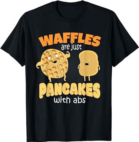 Funny Waffles Are Just Pancakes With Abs Breakfast Tshirts T Shirt