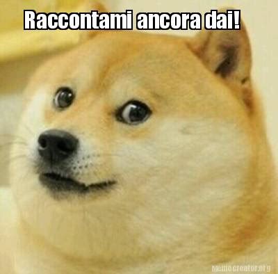 Meme Creator Funny Raccontami Ancora Dai Meme Generator At