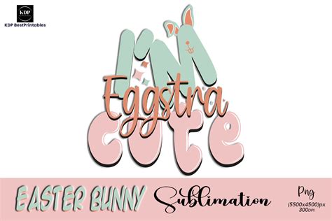 Im Eggstra Cute Sublimation Png Graphic By Kdp Bestprintables