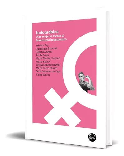 Libro Indomables Diez Mujeres Frente Al Feminismo Hegemónico De Yaiza