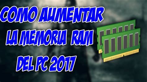 Como Aumentar La Memoria Ram Del Pc Youtube