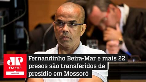 Fernandinho Beira Mar E Outros Presos S O Transferidos Para