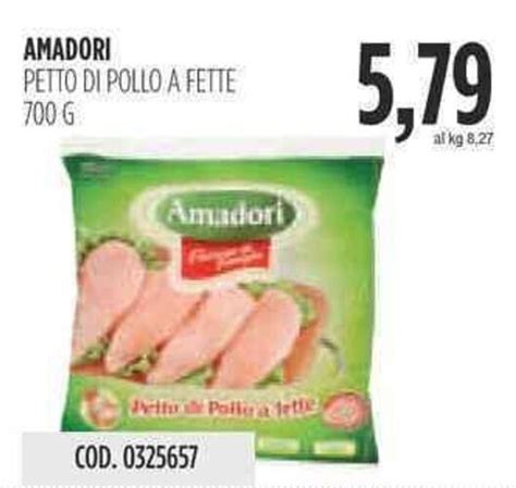 AMADORI PETTO DI POLLO A FETTE 700 G Offerta Di Carico Cash Carry