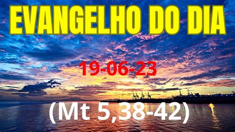 EVANGELHO DO DIA 19 06 2023 Evangelho Mt 5 38 42 YouTube