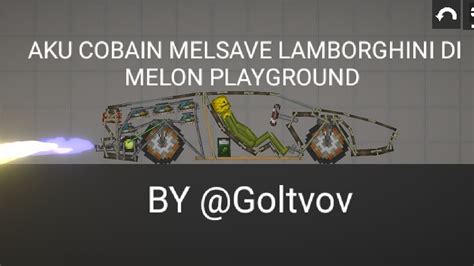 AKU COBAIN MELSAVE LAMBORGHINI DI MELON PLAYGROUND BY Goltvov YouTube