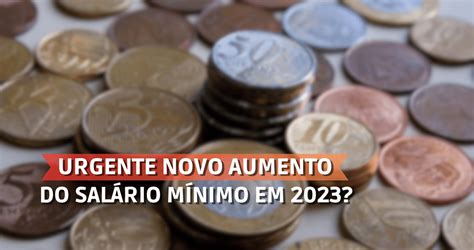 URGENTE novo aumento do salário mínimo em 2023