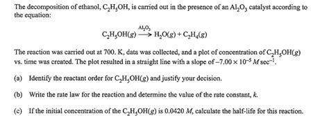 Solved The Decomposition Of Ethanol C H Oh Is Carried Out Chegg