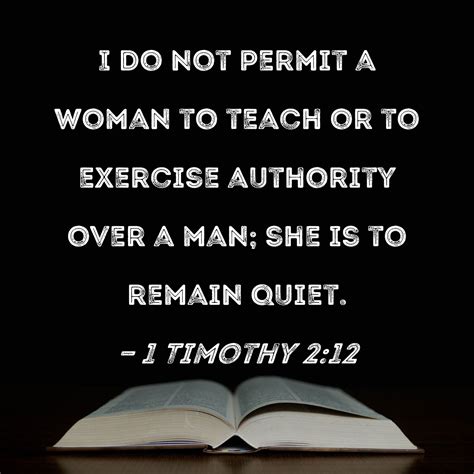 1 Timothy 2:12 I do not permit a woman to teach or to exercise ...