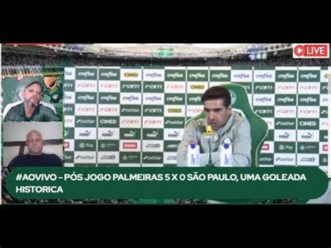 LIVE PÓS JOGO 5 X 0 PALMEIRAS APLICA GOLEADA HISTORIA NO O SÃO PAULO