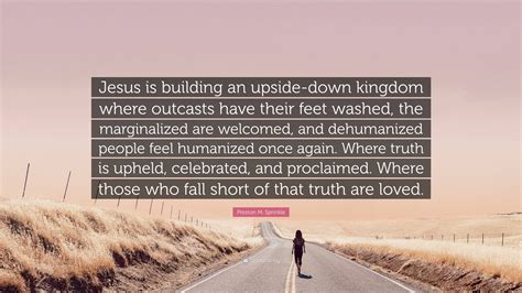 Preston M Sprinkle Quote Jesus Is Building An Upside Down Kingdom
