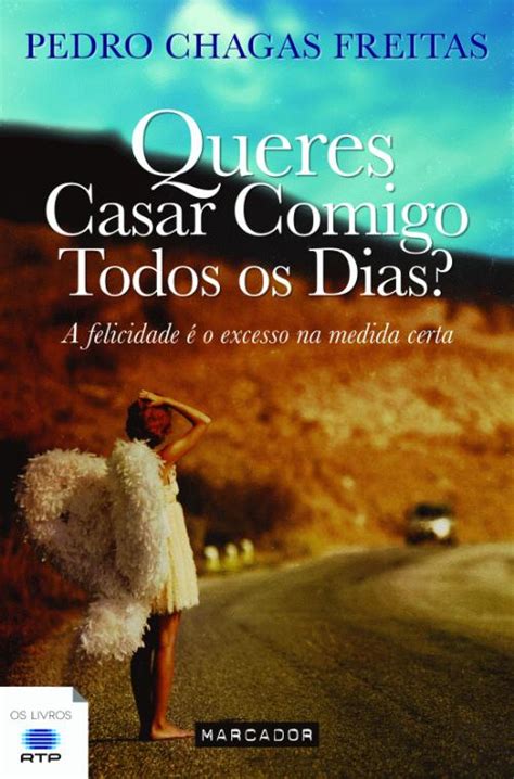 Queres Casar Comigo Todos Os Dias Pedro Chagas Freitas Livro Bertrand