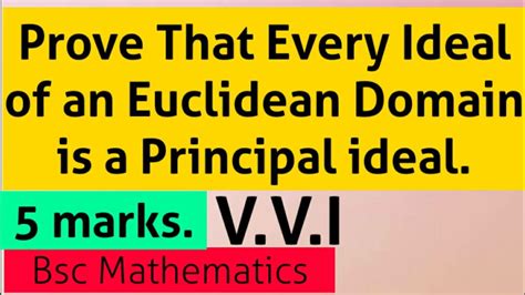 Prove That Every Ideal Of An Euclidean Domain Is A Principal Ideal Youtube