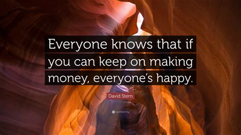 David Stern Quote Everyone Knows That If You Can Keep On Making Money