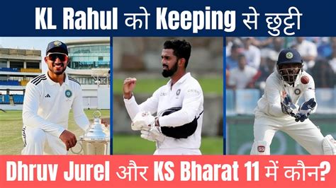 Kl Rahul Wicket Keeping Playing Xi Dhruv Jurel Ks