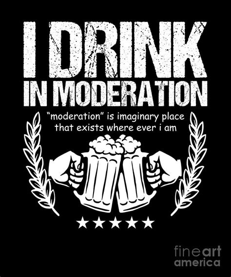 I Drink In Moderation Funny Beer Drinking Gift Digital Art By Thomas