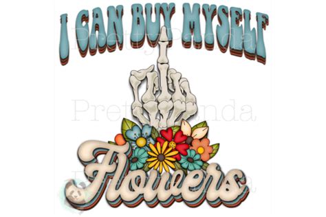 I Can Buy Myself Flowers Png Sublimation Graphic By Prettypanda · Creative Fabrica