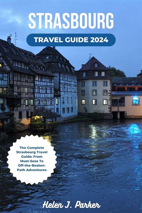 Strasbourg Travel Guide The Complete Strasbourg Travel Guide