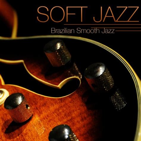 Soft Jazz Instrumental Brazilian Smooth Jazz Guitar Relaxing Soft