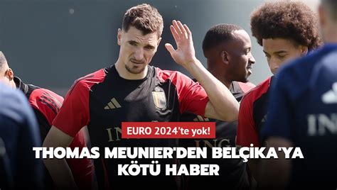 Thomas Meunier den Belçika ya kötü haber EURO 2024 te yok