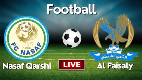 Live Nasaf Qarshi Vs Al Faisaly Afc Champions League Group Round