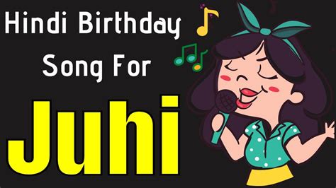 Juhi Happy Birthday Song Happy Birthday Juhi Song In Hindi Birthday