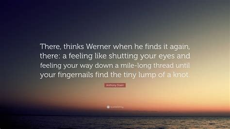 Anthony Doerr Quote There Thinks Werner When He Finds It Again