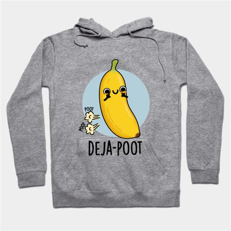 Deja Poot Cute Banana Double Fart Pun Fart Pun Hoodie Teepublic