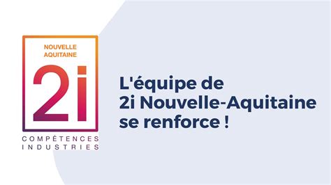 Léquipe De 2i Nouvelle Aquitaine Se Renforce Opco 2i