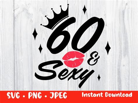 60th Birthday Svg 60 And Sexy Svg Etsy