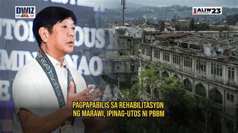 PAGPAPABILIS SA REHABILITASYON NG MARAWI IPINAG UTOS NI PBBM YouTube