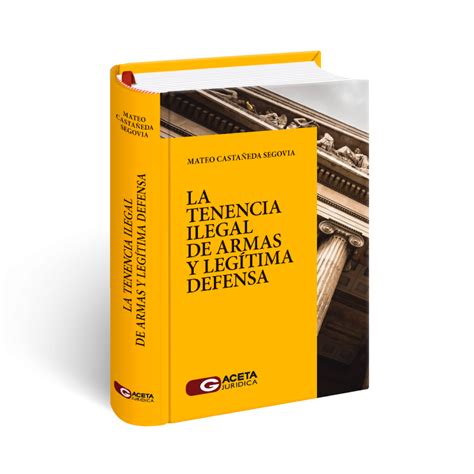 La Tenencia Ilegal De Armas Y Legítima Defensa