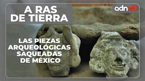 Las piezas arqueológicas saqueadas de México YouTube