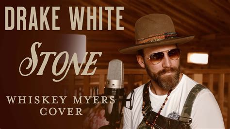 Drake White Stone Whiskey Myers Cover Youtube