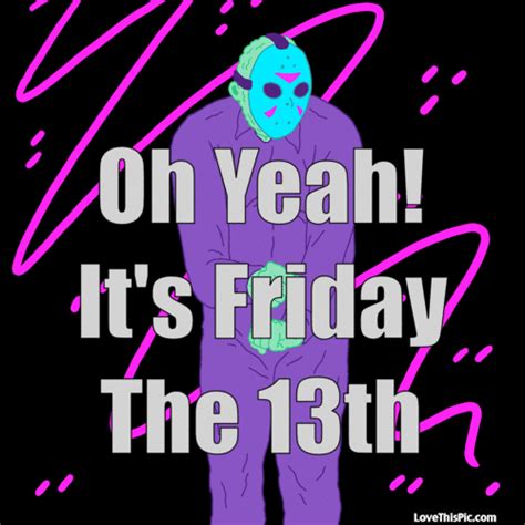 Oh Yeah Its Friday The 13th Pictures Photos And Images For Facebook