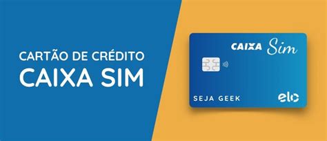 Cartão De Crédito Caixa Sim Sem Anuidade Seja Geek